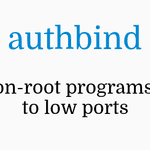 authbind - Exposing non-root processes on privileged ports ( < 1024 )