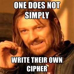 One Simply Does Not Write Their Own Cipher